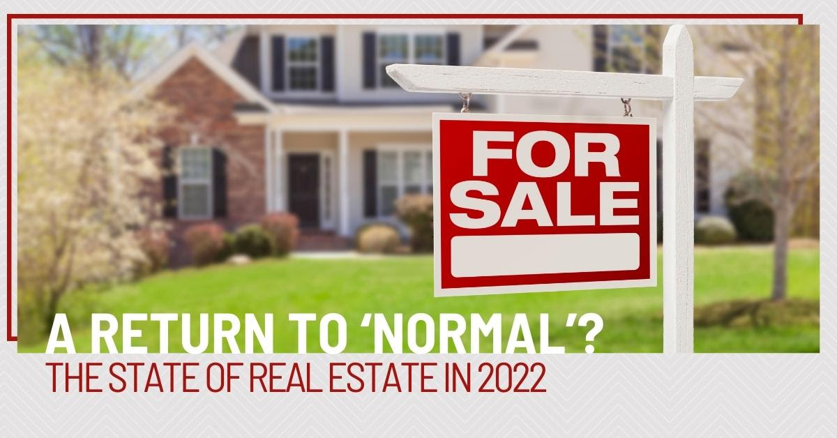 A Return to 'Normal’? The State of Real Estate in 2022